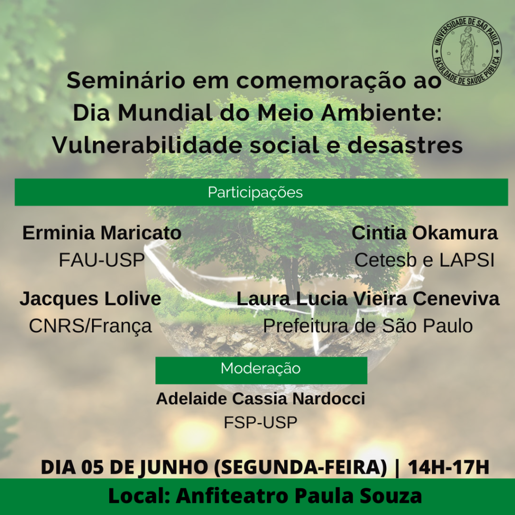 Cartaz com os participantes do seminário: Ermínia Maricato (FAU-USP), Cintia Okamura (Cetesb e LAPSI), Jacques Lolive (CNRS/França) e Laura Lucia Vieira Ceneviva (Prefeitura de São Paulo); moderação de Adelaide Cassia Nardocci (FSP-USP). Dia 5 de junho, 14h-17h, Anfiteatro Paula Souza